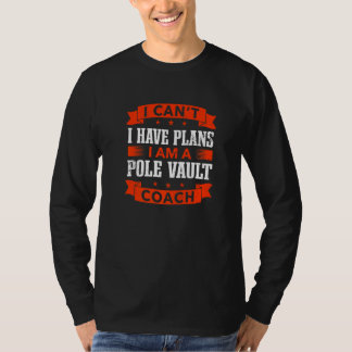 T-shirt I Can't I Have Plans Pole Vault Coach Track and Fi