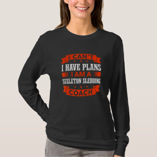 T-shirt I Can't I Have Plans Skeleton Sledding Coach  Bobs
