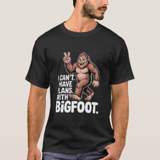 T-shirt I Can't I Have Plans With Bigfoot Funny Sasquatch