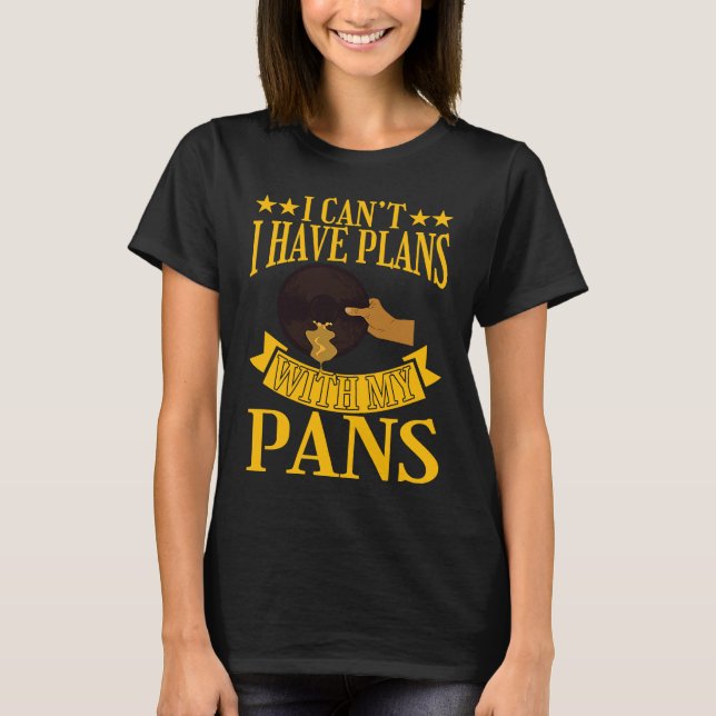 T-shirt I Cant I Have Plans With My Pans Gold Prospector (Devant)