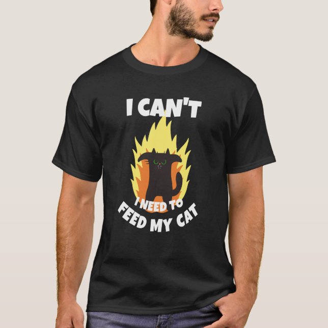 T-shirt I Can't I Need To Feed My Cat Cat Owner Joke Excus (Devant)