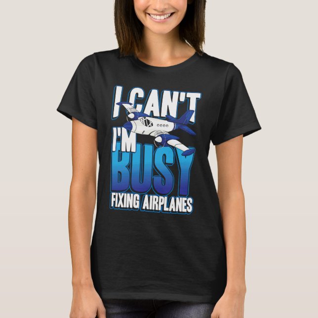 T-shirt I can't i'm busy fixing airplanes for pilot and co (Devant)