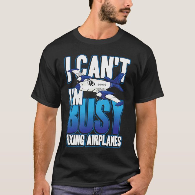 T-shirt I can't i'm busy fixing airplanes for pilot and co (Devant)