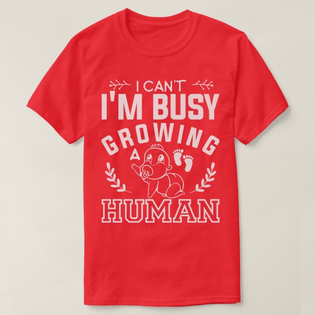 T-shirt I Can't I'm Busy Growing A Human Gender Reveal Pre (Design devant)