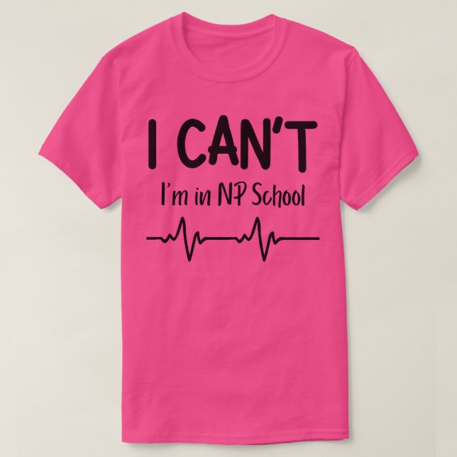 T-shirt I Cant Im in NP School Infirmière Praticien Don (Design devant)