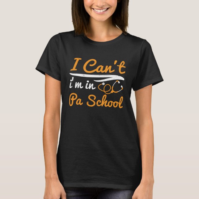 T-shirt I cant Im in PA School Physician Assistant Student (Devant)