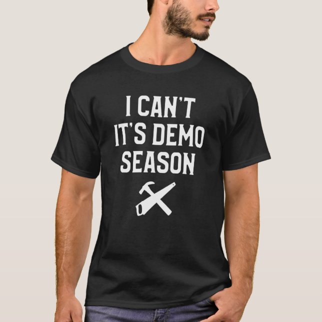 T-shirt I Can't It's Demo Season Home Improvement Handyman (Devant)