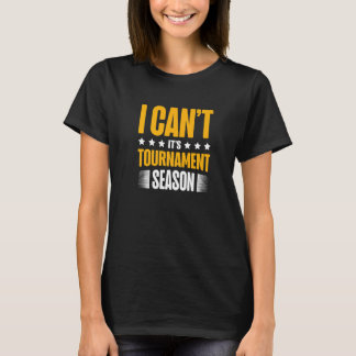 T-shirt I Can't It's Tournament Season Trading Card Game