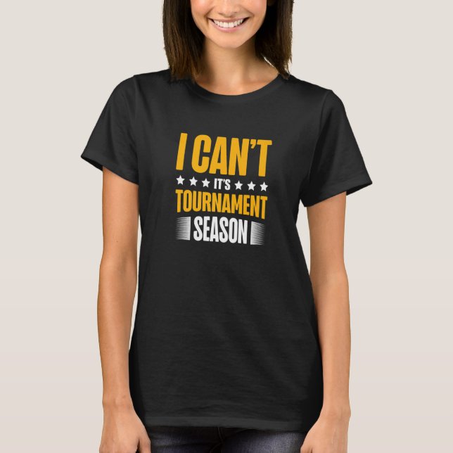 T-shirt I Can't It's Tournament Season Trading Card Game (Devant)