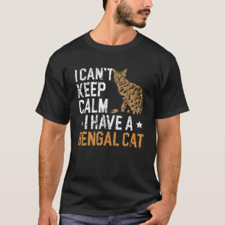 T-shirt I Can't Keep Calm I Have A Bengal Cat Kitty Leopar