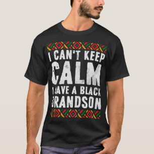 T-shirt I Can't Keep Calm I Have A Black Grandson  Black P