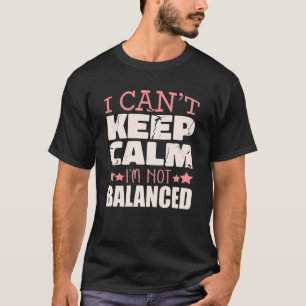 T-shirt I Can't Keep Calm I'm Not Balanced Accountant Humo