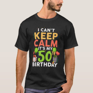 T-shirt I Can't Keep Calm It's My 50th Birthday Funny Birt