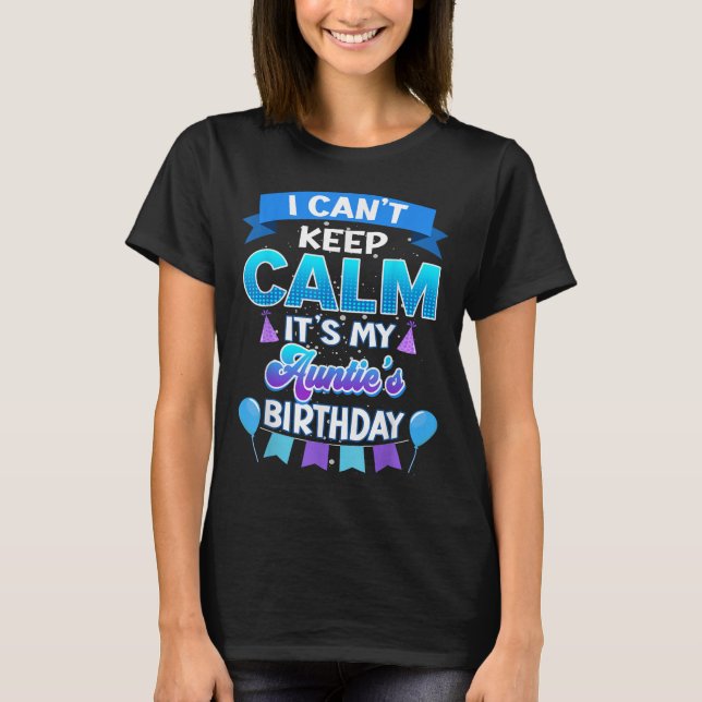 T-shirt I Cant Keep Calm Its My Auntie Birthday Shirt Bday (Devant)