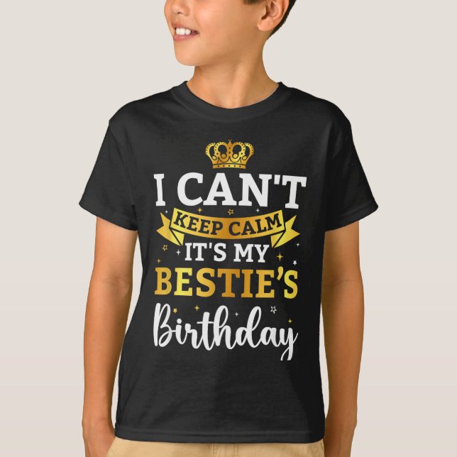 T-shirt I Cant Keep Calm Its My Bestie Birthday Funny Bday (Devant)