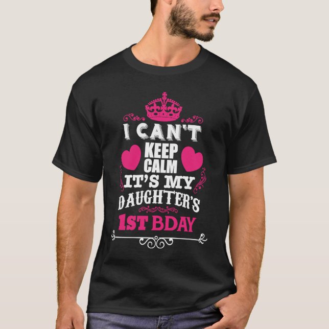 T-SHIRT I CAN'T KEEP CALM IT'S MY DAUGHTER'S 1ST BDAY (Devant)