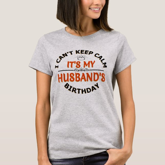 T-shirt I Cant Keep Calm Its My Husband's Birthday  (Devant)