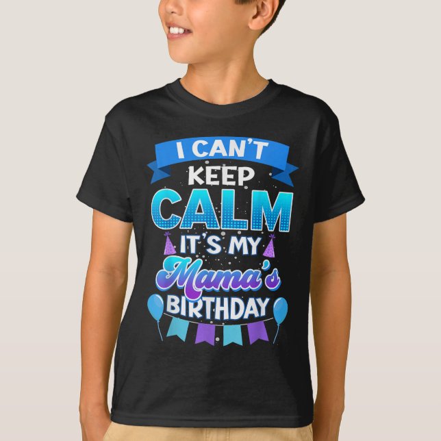 T-shirt I Cant Keep Calm Its My Mama Birthday Shirt Bday  (Devant)