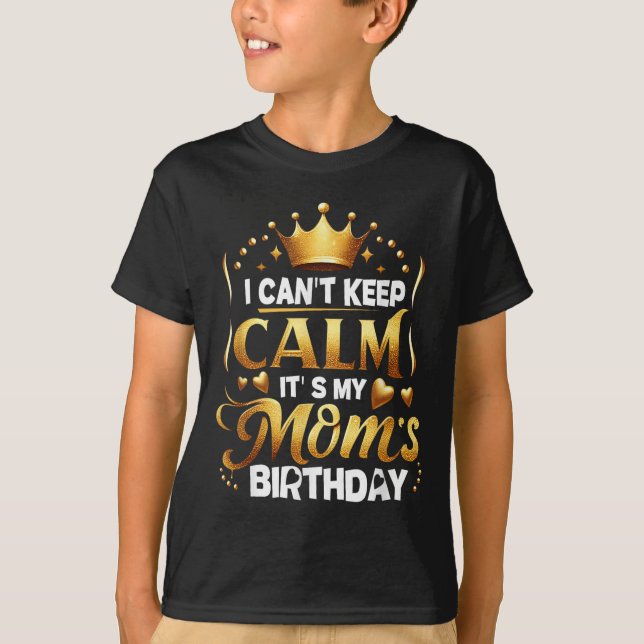 T-shirt I Cant Keep Calm It's My Mom's Birthday Celebratio (Devant)