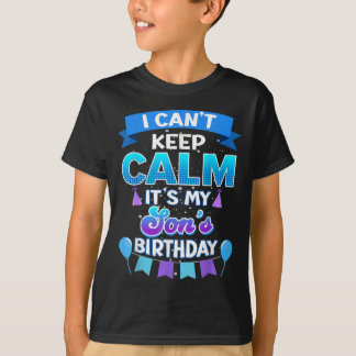 T-shirt I Cant Keep Calm Its My Son Birthday Shirt Bday