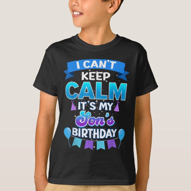T-shirt I Cant Keep Calm Its My Son Birthday Shirt Bday  (Devant)