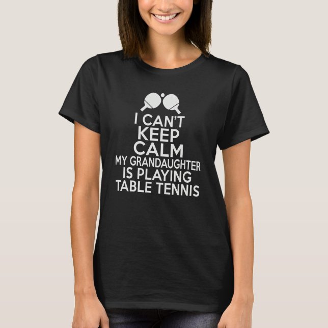 T-shirt I cant keep calm my Grandaughter is playing Table  (Devant)