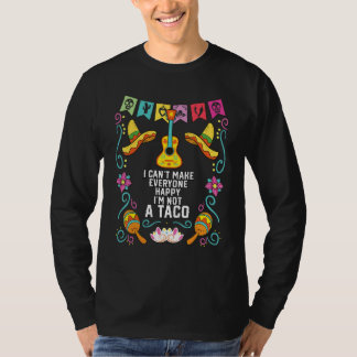 T-shirt I Can't Make Everyone Happy I'm Not A Taco Mexican