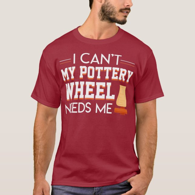 T-shirt I Cant My Pottery Wheel Needs Me Cool Saying (Devant)