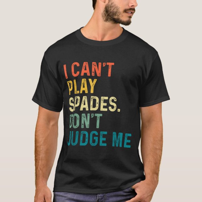 T-shirt I Can't Play Spades. Don't Judge Me Apparel  (Devant)