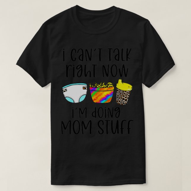 T-shirt I Can't Talk Right Now I'm Doing Mom Stuff Funny M (Design devant)