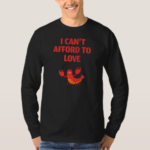 T-shirt I Canu2019t Afford To Love Lobster