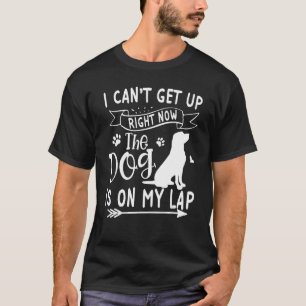 T-shirt I Canu2019t Levez-Vous Maintenant Le Chien Est Sur