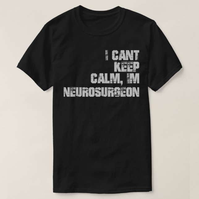 T-shirt I Canx27t Garder le calme Ix27m Neurochirurgien (Design devant)