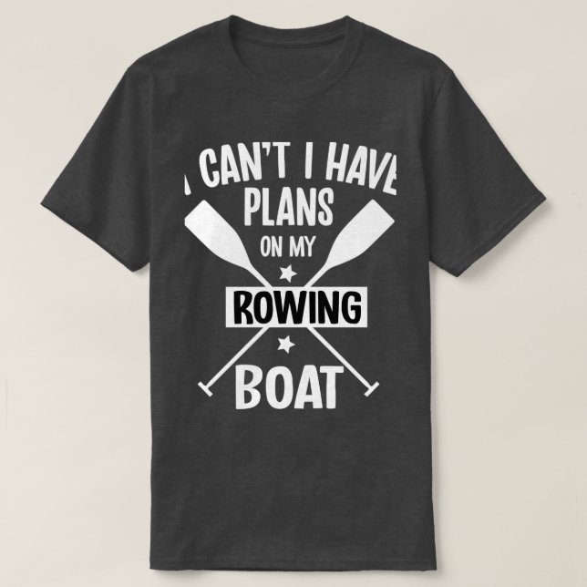 T-shirt I Canx27t I Have Plans On My Rowing Boat Pontoonin (Design devant)