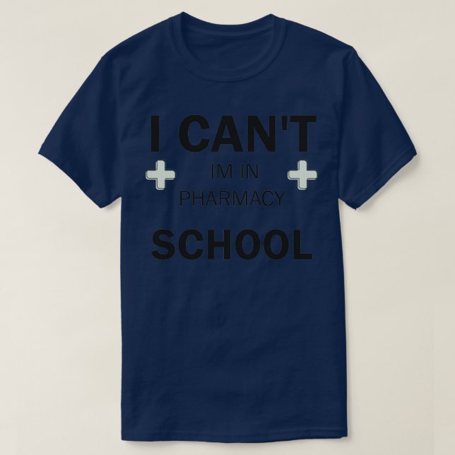 T-shirt I CANx27T IM IN PHARMACY SCHOOL 2 (Design devant)