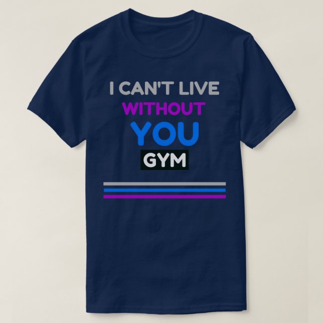T-shirt I Canx27t Live Without You Gym Design (Design devant)