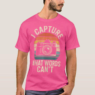 T-shirt I Capture What Words Can'T Funny Photographer Phot