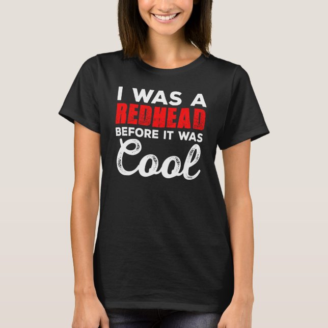 T-shirt I Ce que A Redhead Before It Ce que Cool (Devant)