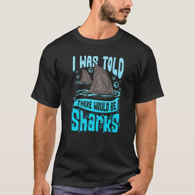 T-shirt I Ce que Told There Would Be Sharks Saying Shark (Devant)