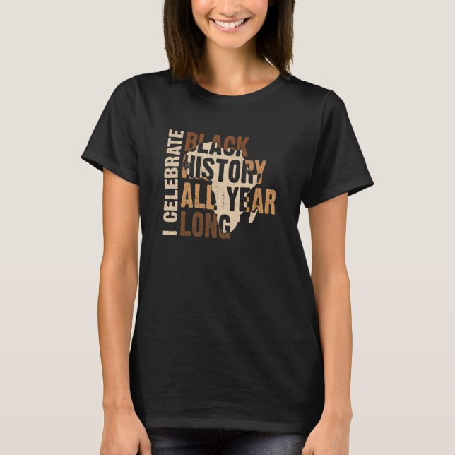 T-shirt I Celebrate Black History All Year Black History M (Devant)