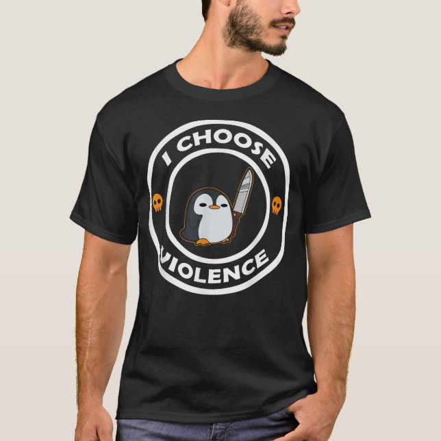 T-shirt I Choose Violence Funny Animals Cute Penguin (Devant)