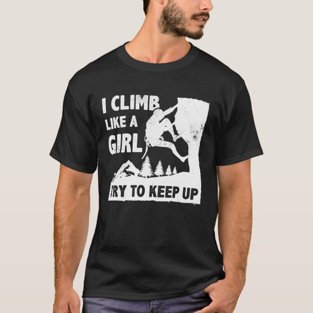 T-shirt I Climb Like A Girl Try To Keep Up Bouldering Clim (Devant)