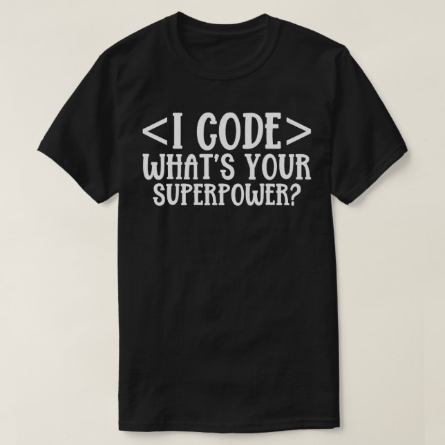 T-shirt I Code Whats your Superpower (Design devant)