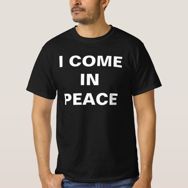 T-shirt I COME IN PEACE , i'm peace (Devant)