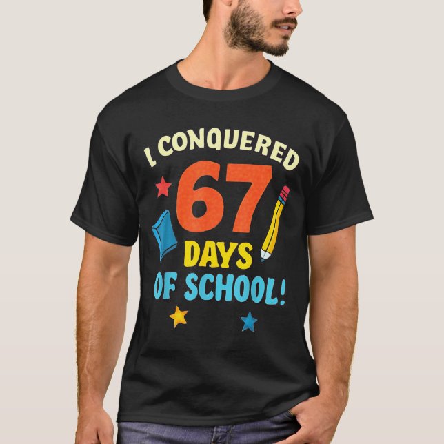 T-shirt I Conquered 67 Six Seven Days Of School Teachers B (Devant)