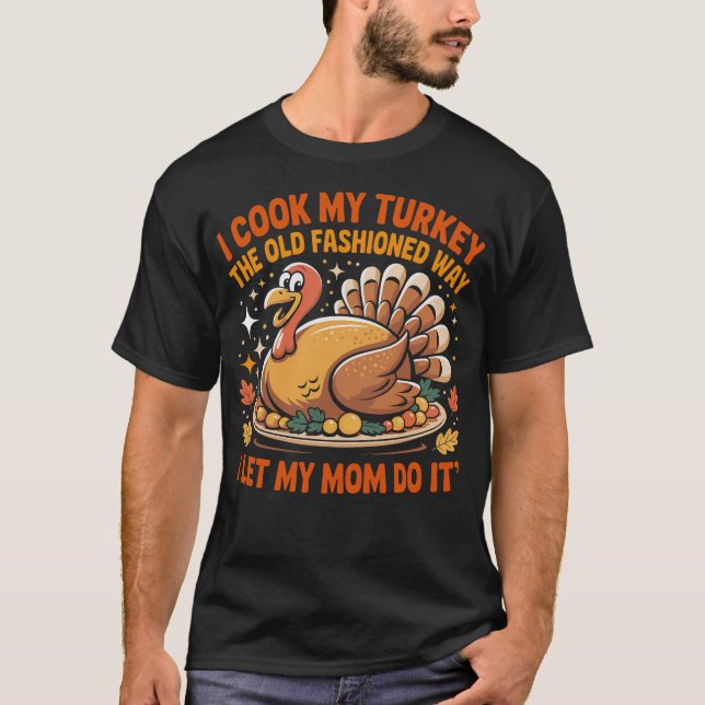 T-shirt I Cook My Turkey The Old Fashioned Way Funny Thank (Devant)