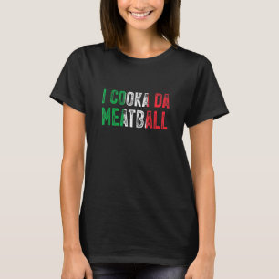 T-shirt I Cooka Da Meatball Mème Italien Slang Joke Dit