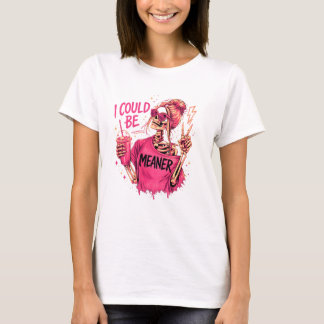 T-shirt I Could Be Meaner Funny Skeleton Shirt – Snarky Sa