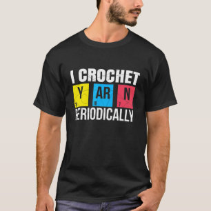 T-shirt I Crochet Fil Périodiquement Nerdy Chemis Organiqu