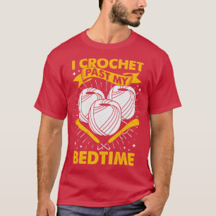 T-shirt I Crochet Past My Bedtime Crocheting Lover Cadeau